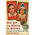 Red Sox vs. Braves in Boston: The Battle for Fans' Hearts, 1901-1952