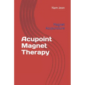Acupoint Magnet Therapy: Magnet Acupuncture