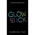 Glowstick: A Guide to God After Grief