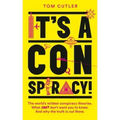 It's a Conspiracy!: The World's Wildest Conspiracy Theories. What They Don't Want You to Know. and Why the Truth Is Out There.
