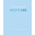 The Little Book of Self-Care: Restore Recharge Flourish