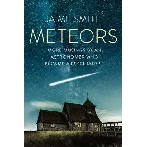Meteors: More Musings By An Astronomer Who Became A Psychiatrist