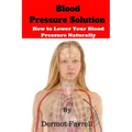 Blood Pressure Solution: How to Lower Blood Pressure Naturally