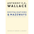 Revitalizations and Mazeways: Essays on Culture Change, Volume 1