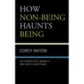 How Non-being Haunts Being: On Possibilities, Morality, and Death Acceptance