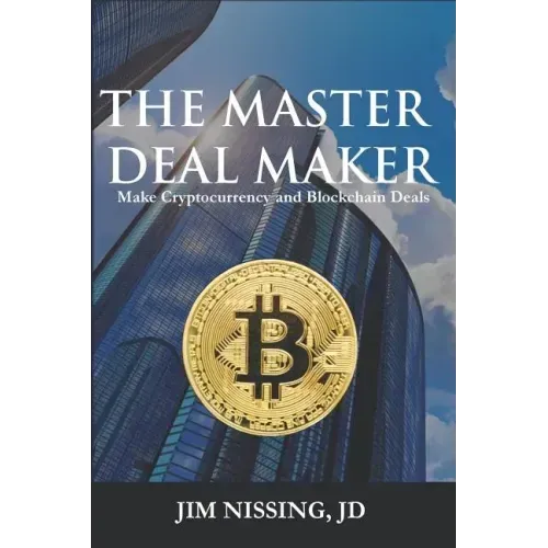 The Master Deal Maker: Make Cryptocurrency and Blockchain Deals