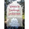 Women in Landscape Architecture: Essays on History and Practice