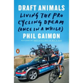 Draft Animals: Living the Pro Cycling Dream (Once in a While)