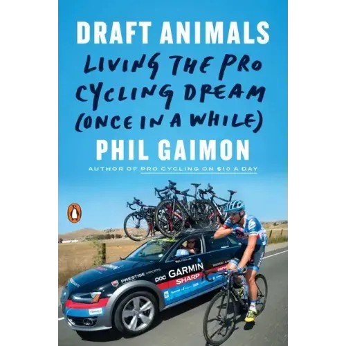 Draft Animals: Living the Pro Cycling Dream (Once in a While)