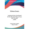 Tribune Essays: Leading Articles Contributed To The New York Tribune From 1857 To 1863 (1869)