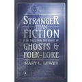 Stranger than Fiction - Being Tales from the Byways of Ghosts and Folk-Lore