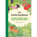 Little Gardener: Helping Children Connect with the Natural World