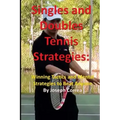 Singles and Doubles Tennis Strategies: Winning Tactics and Mental Strategies to: Beat any tennis player with these creative and practical strategies!