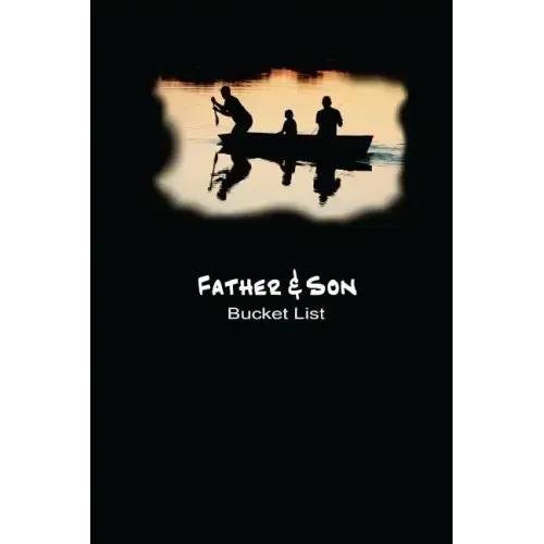 Father and Son Bucket List: Plan Your Goals and Dream Together