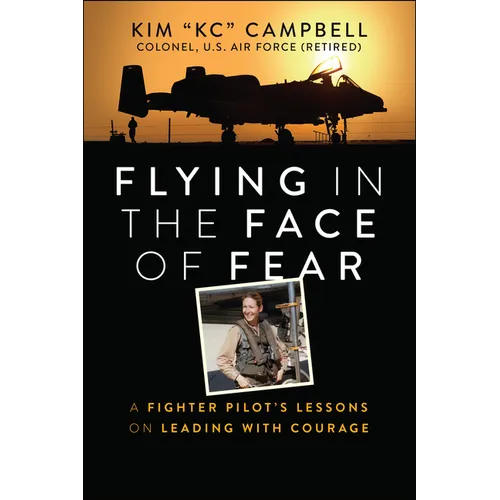 Flying in the Face of Fear: A Fighter Pilot's Lessons on Leading with Courage