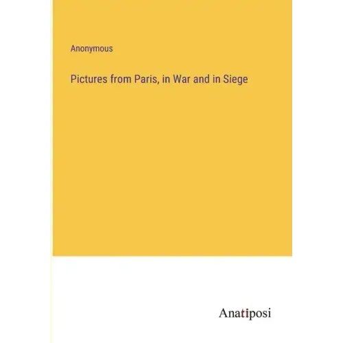 Pictures from Paris, in War and in Siege