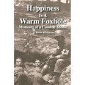 Happiness is a Warm Foxhole: Memoirs of a Combat Medic