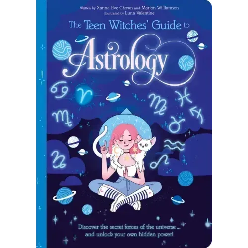 The Teen Witches' Guide to Astrology: Discover the Secret Forces of the Universe... and Unlock Your Own Hidden Power!