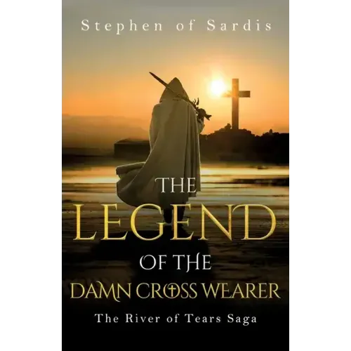 The Legend of The Damn Cross Wearer (The River of Tears Saga)