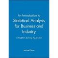An Introduction to Statistical Analysis for Business and Industry: A Problem Solving Approach