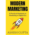 Modern Marketing: A Practical Handbook on Marketing in Digital Era