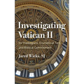Investigating Vatican II: Its Theologians, Ecumenical Turn, and Biblical Commitment