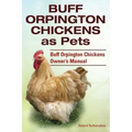 Buff Orpington Chickens as Pets. Buff Orpington Chickens Owner's Manual.
