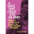A Voice That Could Stir an Army: Fannie Lou Hamer and the Rhetoric of the Black Freedom Movement