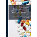 Formulaire Pharmaceutique a L'usage Des Hopitaux Militaires, Français
