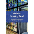 Women Serving God: My Journey in Understanding Their Story in the Bible