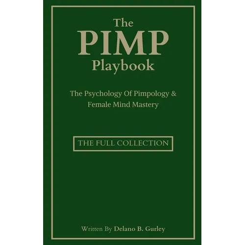 The Pimp Playbook Full Collection: The Psychology Of Pimpology & Female Mind Mastery
