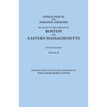 Genealogical and Personal Memoirs Relating to the Families of Boston and Eastern Massachusetts. in Four Volumes. Volume III