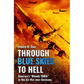 Through Blue Skies to Hell: America's Bloody 100th in the Air War Over Germany