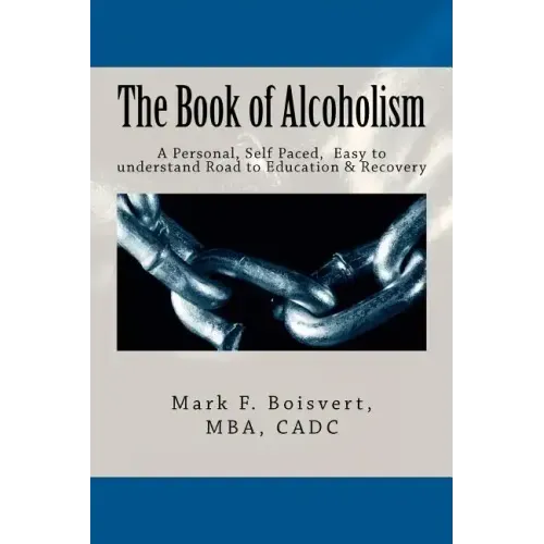 The Book of Alcoholism: Your Private, Personal, Self Paced, Easy to understand Road to Education & Recovery