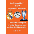 Real Madrid CF UEFA Ligue des Champions- L'histoire de la plus grande domination du Football Européen