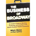 The Business of Broadway: An Insider's Guide to Working, Producing, and Investing in the World's Greatest Theatre Community