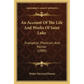 An Account Of The Life And Works Of Saint Luke: Evangelist, Physician, And Painter (1889)