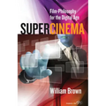 Supercinema: Film-Philosophy for the Digital Age