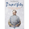 Dreams of Victory: General P. G. T. Beauregard in the Civil War