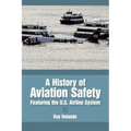 A History of Aviation Safety: Featuring the U.S. Airline System