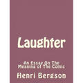 Laughter: An Essay On The Meaning of The Comic