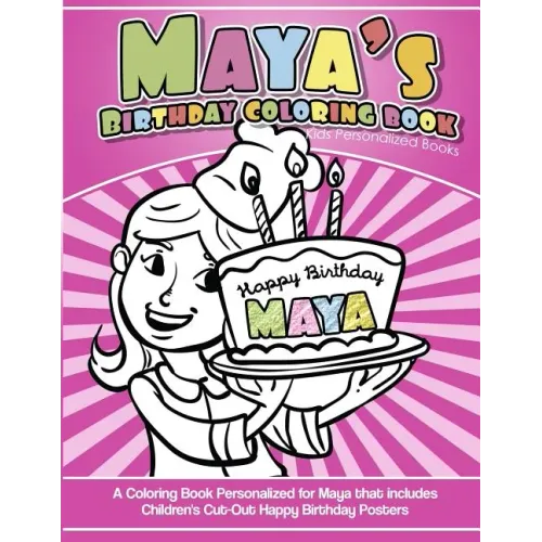 Maya's Birthday Coloring Book Kids Personalized Books: A Coloring Book Personalized for Maya that includes Children's Cut Out Happy Birthday Posters