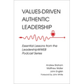 Values-Driven Authentic Leadership: Essential Lessons from the Leadershipwweb Podcast Series