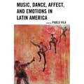 Music, Dance, Affect, and Emotions in Latin America