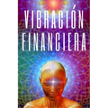 Vibracion Financiera: Atrae la riqueza con la frecuencia de tu mente