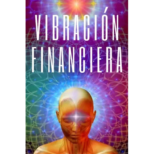 Vibracion Financiera: Atrae la riqueza con la frecuencia de tu mente
