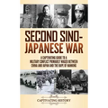 Second Sino-Japanese War: A Captivating Guide to a Military Conflict Primarily Waged Between China and Japan and the Rape of Nanking