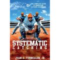 Systematic Catching: The Complete Guide To Embodying Catcher Awareness