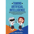 Taming Artificial Intelligence: Mind-as-a-Service: The Actionable Human-Centric AI Evolution Blueprint for Individuals, Businesses, & Governments