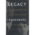 Legacy: A Biography of Moses and Walter Annenberg